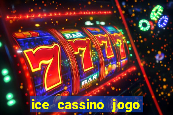 ice cassino jogo de aposta